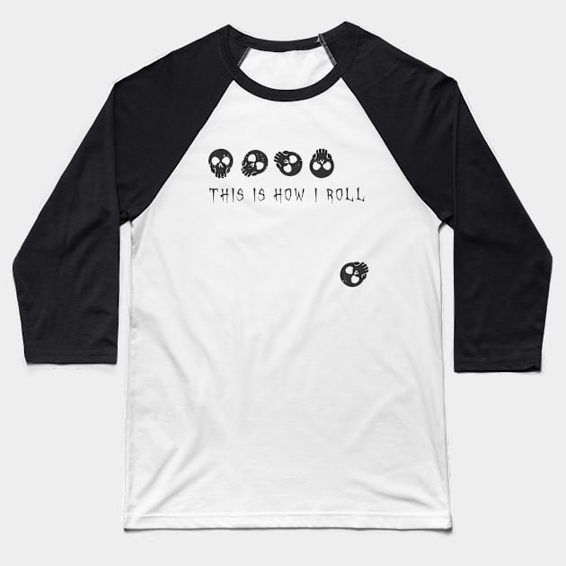 This Is How I Roll - Skulls Baseball T-Shirt by ORENOB